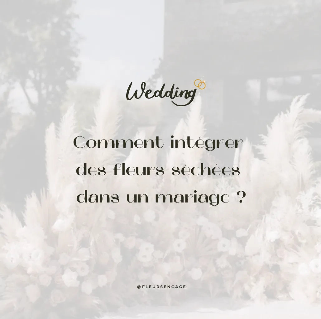 Comment intégrer des fleurs séchées dans un mariage nature sauvage ?, Fleurs en Cage