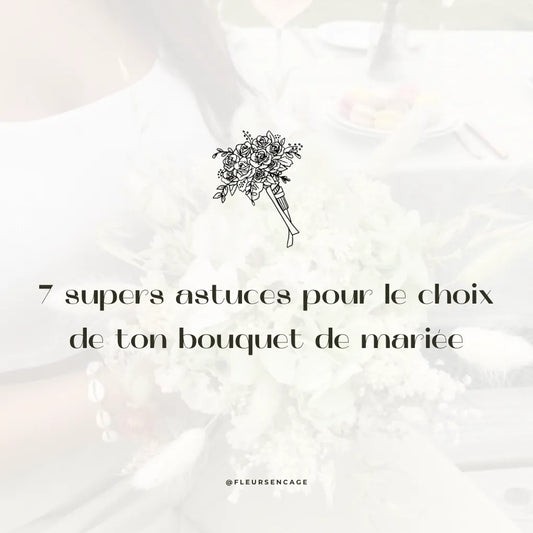7 supers astuces pour le choix de ton bouquet de mariée, Fleurs en Cage