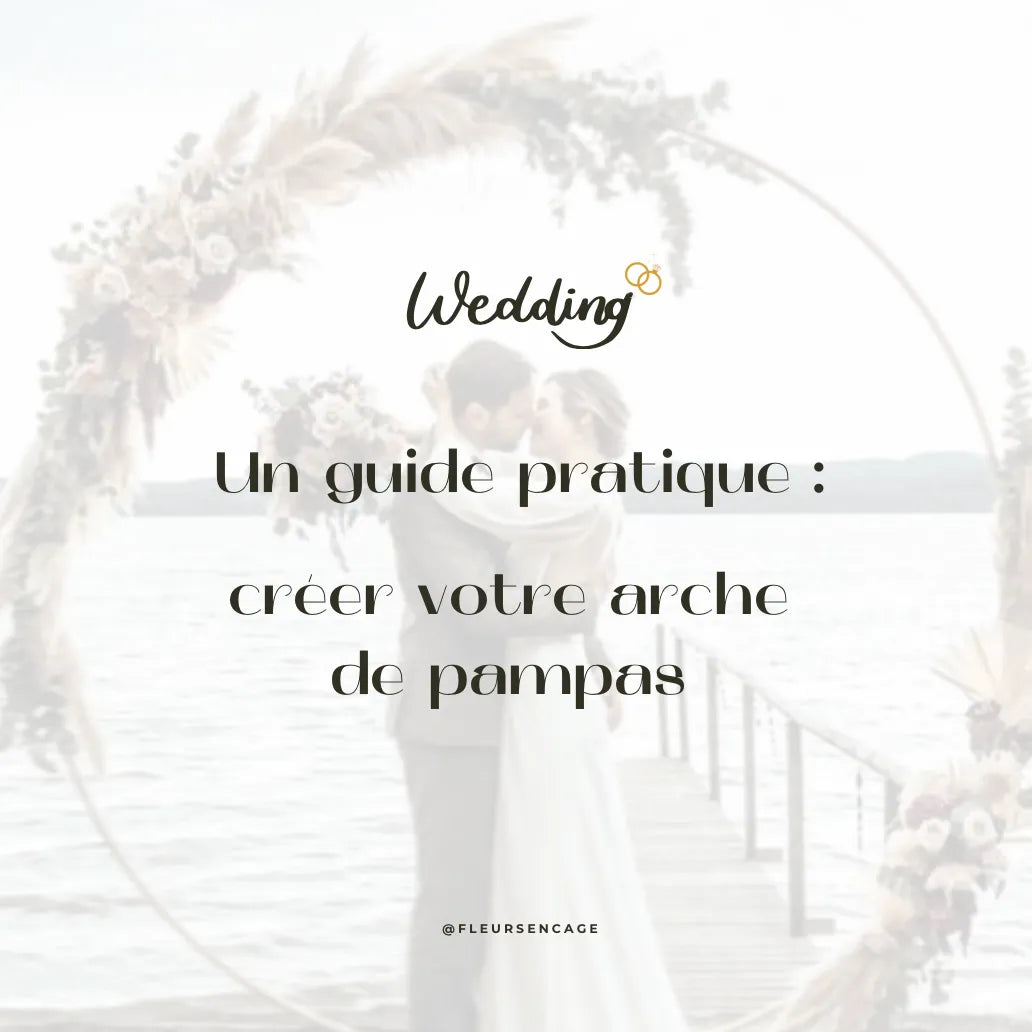 Un guide pratique pour créer votre arche de pampas pour votre mariage, Fleurs en Cage