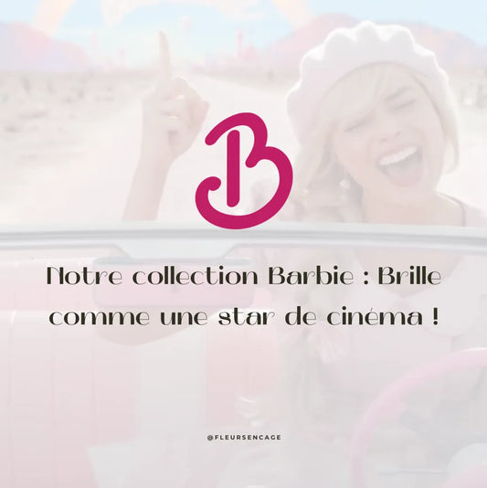 Notre collection Barbie : Brille comme une star de cinéma !, Fleurs en Cage